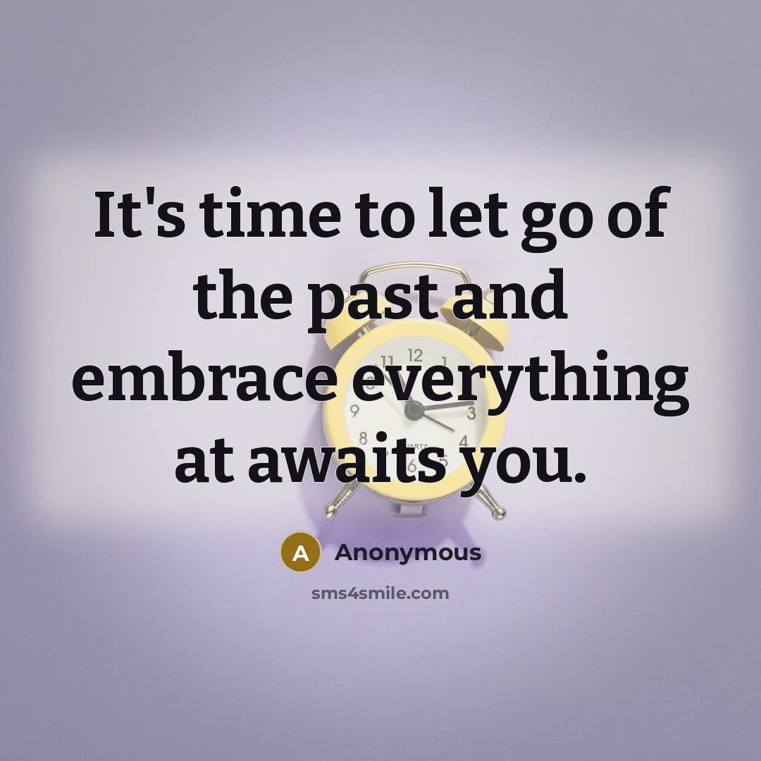 “It's time to let go of the past and embrace…” quote by Anonymous