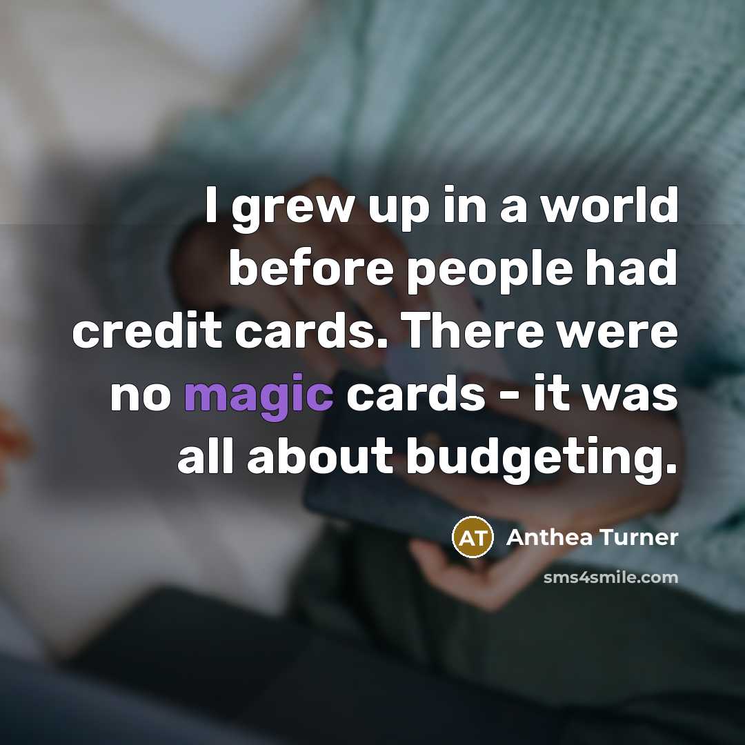 “I grew up in a world before people had credit…” quote by Anthea Turner