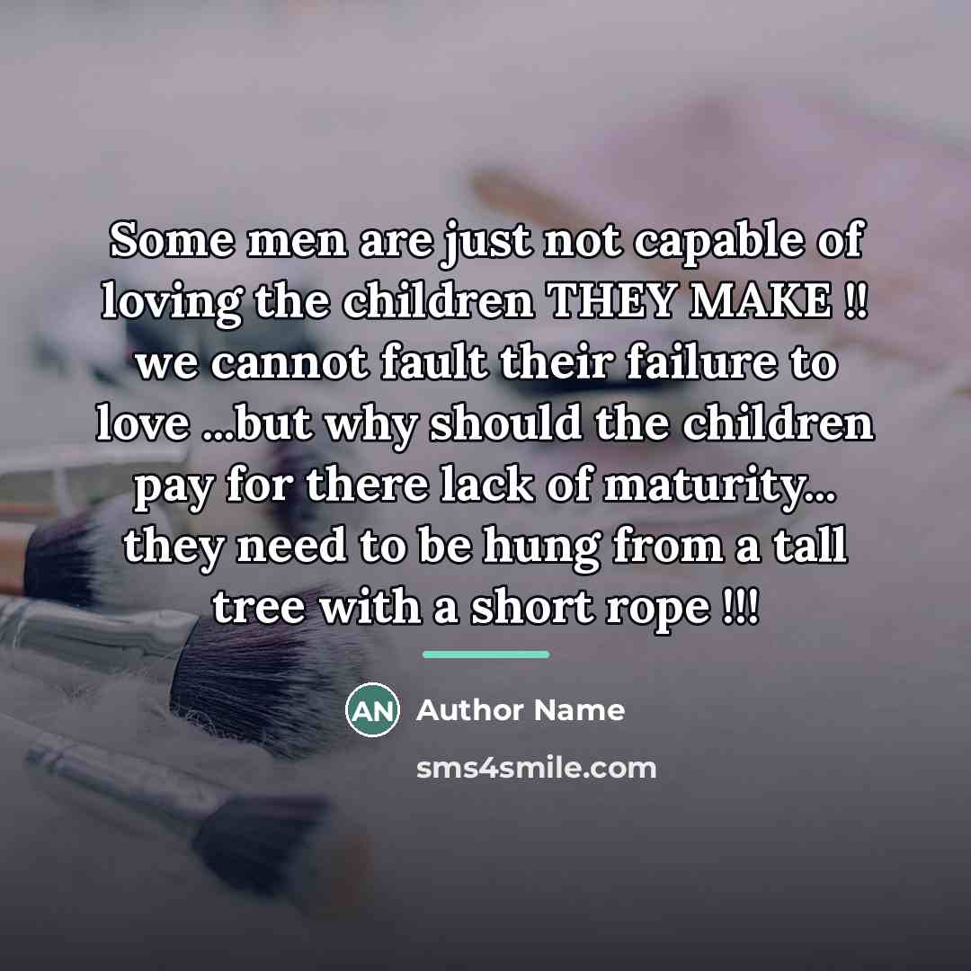 “Some men are just not capable of loving the children…” quote by Author Name