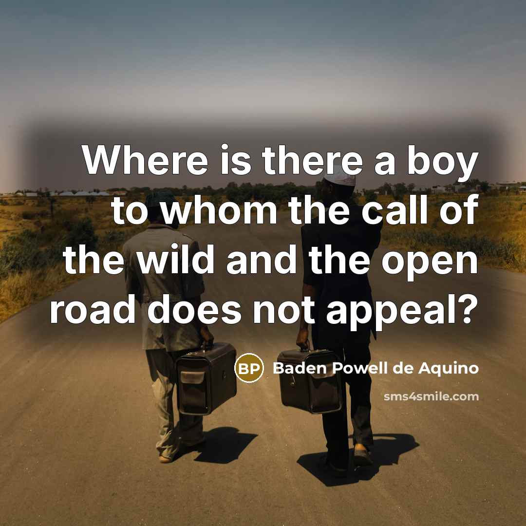 “Where is there a boy to whom the call of…” quote by Baden Powell de Aquino
