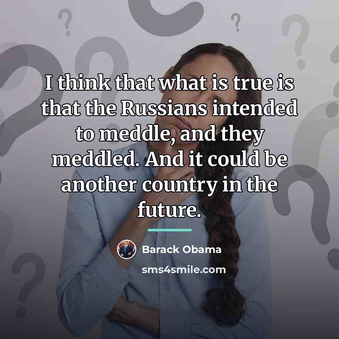 “I think that what is true is that the Russians…” quote by Barack Obama