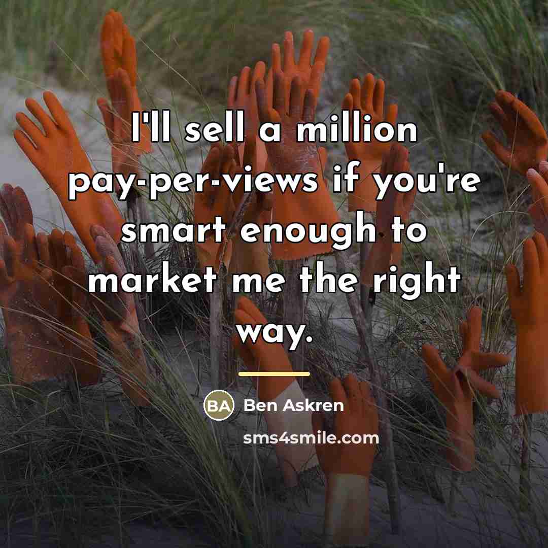 “I'll sell a million pay-per-views if you're smart enough to…” quote by Ben Askren