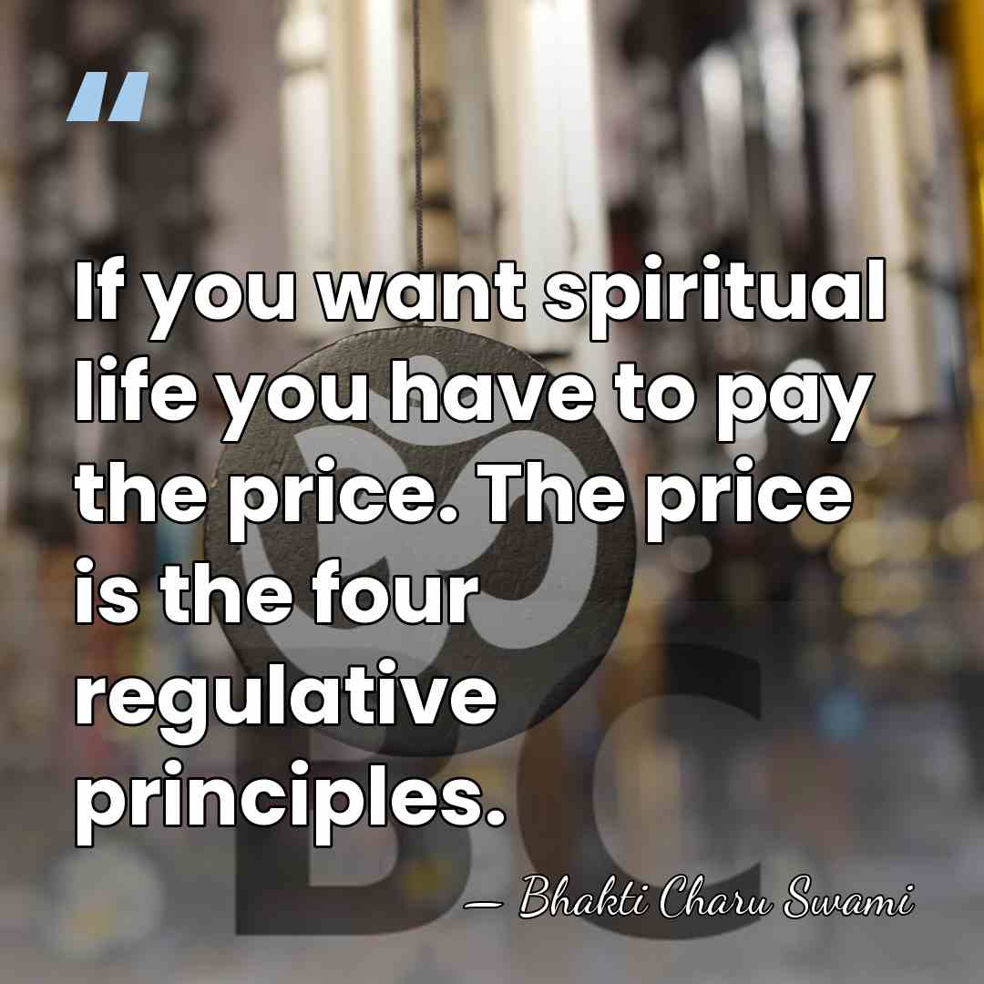 If you want spiritual life you have to pay the price. The&hellip; - Bhakti Charu Swami