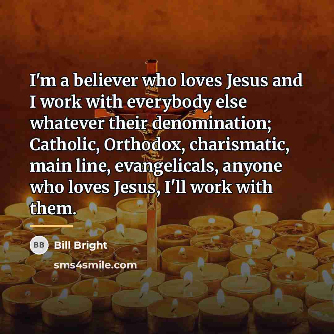 “I'm a believer who loves Jesus and I work with…” quote by Bill Bright