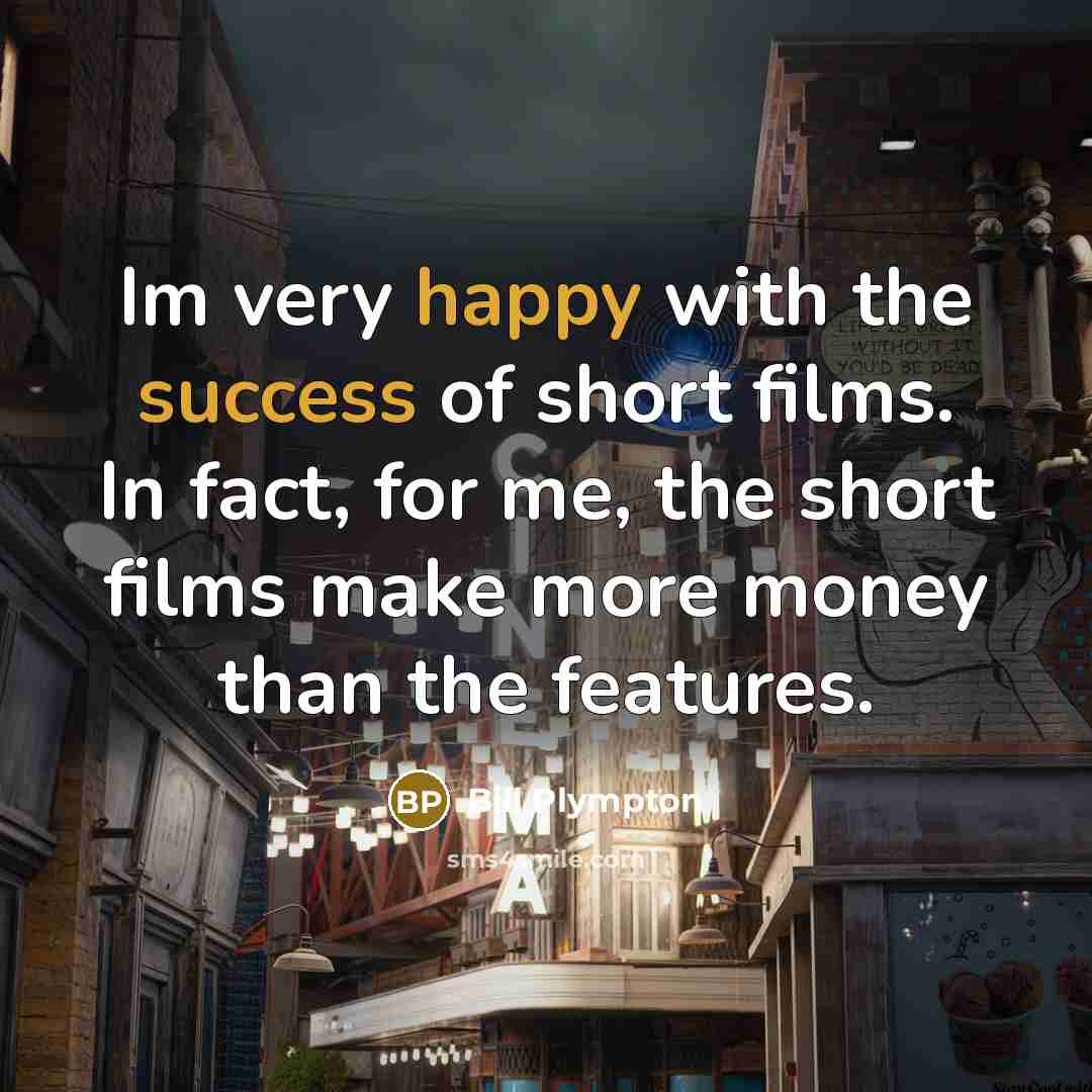 “Im very happy with the success of short films. In…” quote by Bill Plympton