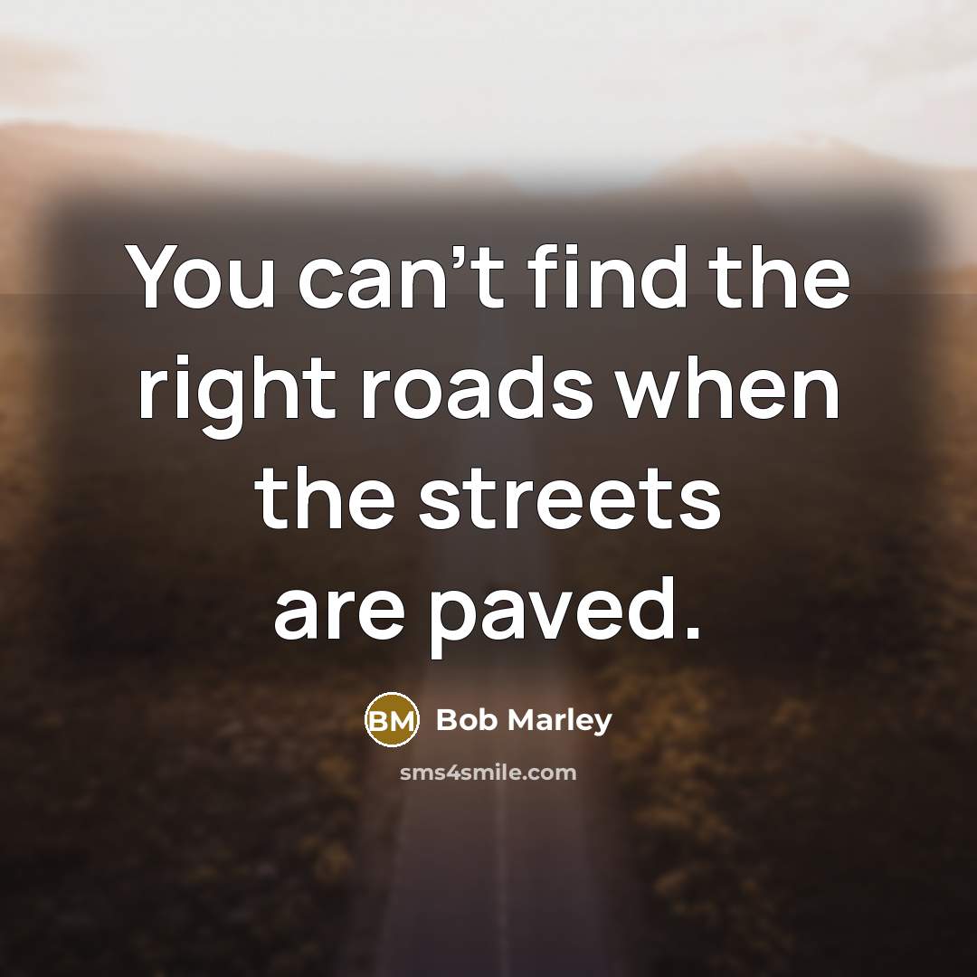 “You can't find the right roads when the streets are…” quote by Bob Marley