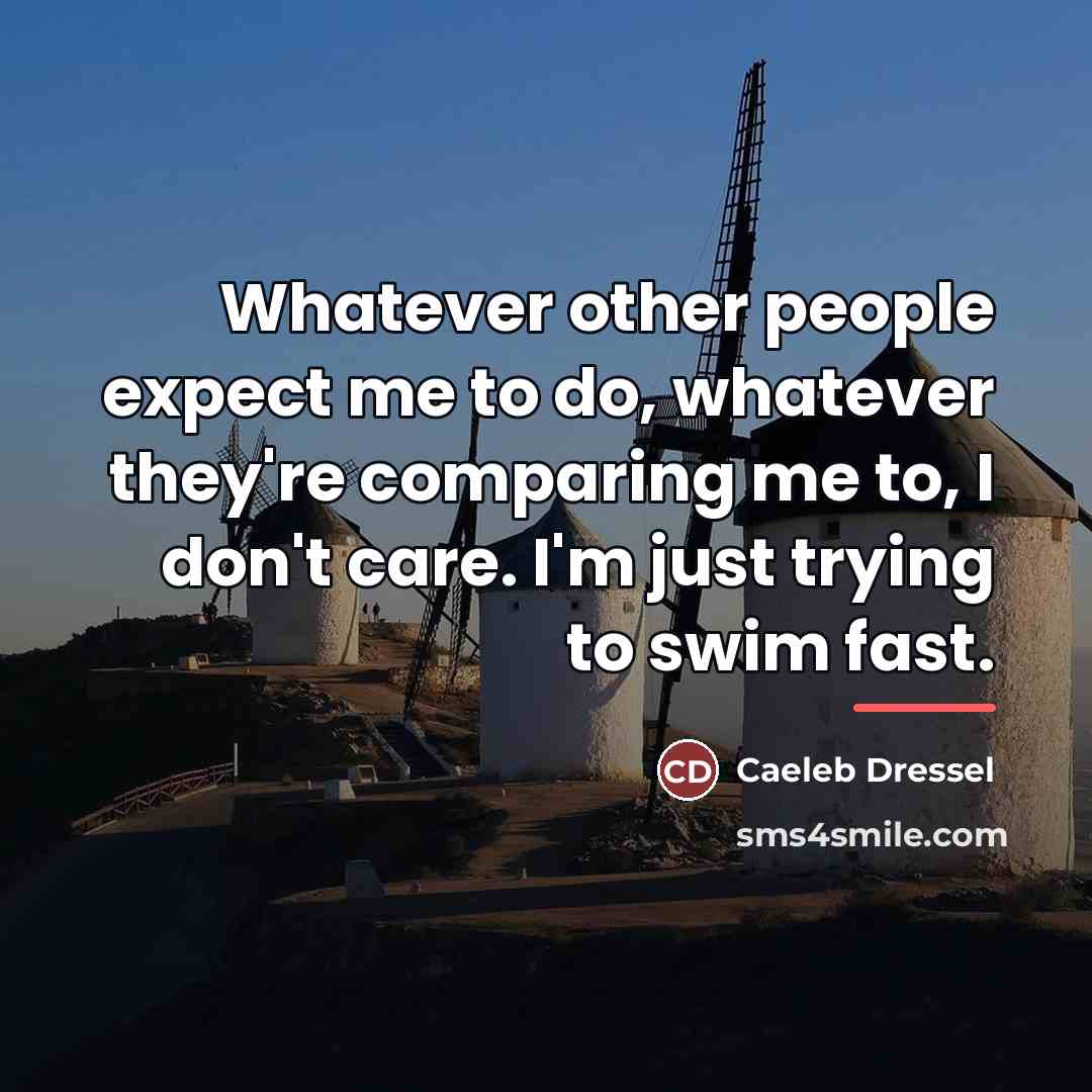 “Whatever other people expect me to do, whatever they're comparing…” quote by Caeleb Dressel