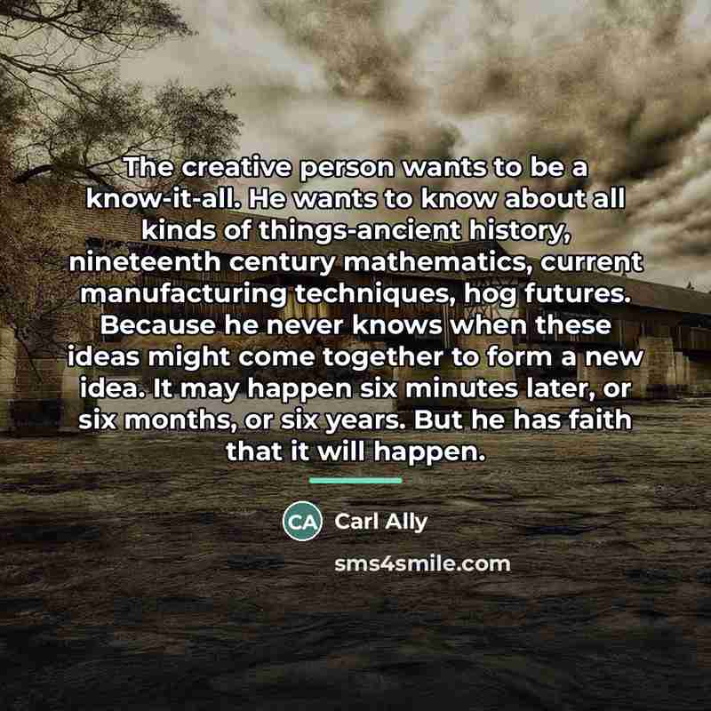 “The creative person wants to be a know-it-all. He wants…” quote by Anonymous