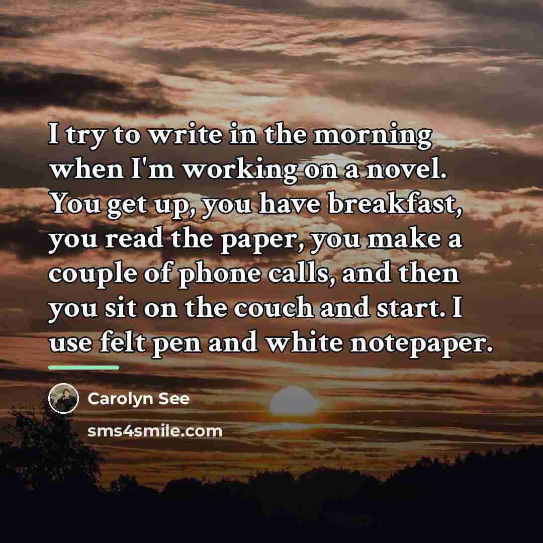 “I try to write in the morning when I'm working…” quote by Carolyn See