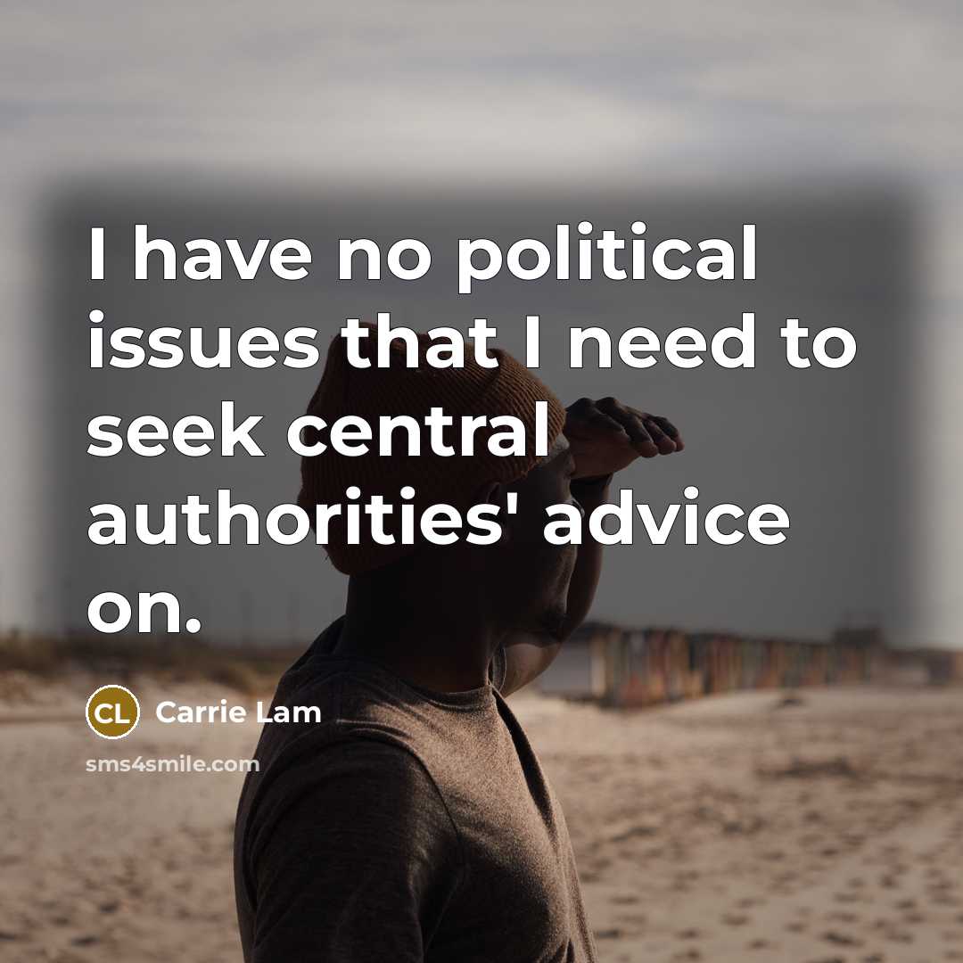 “I have no political issues that I need to seek…” quote by Carrie Lam