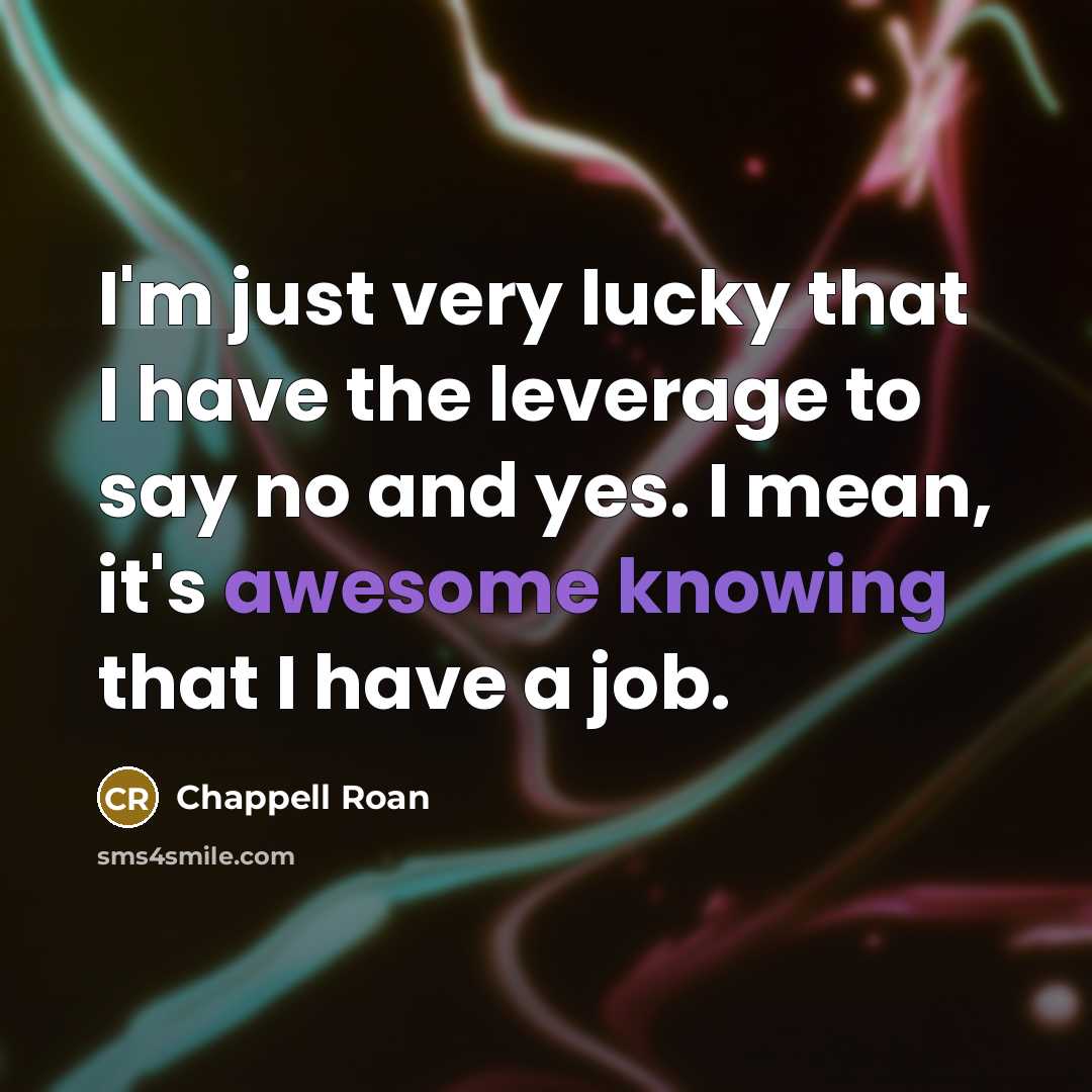 “I'm just very lucky that I have the leverage to…” quote by Chappell Roan