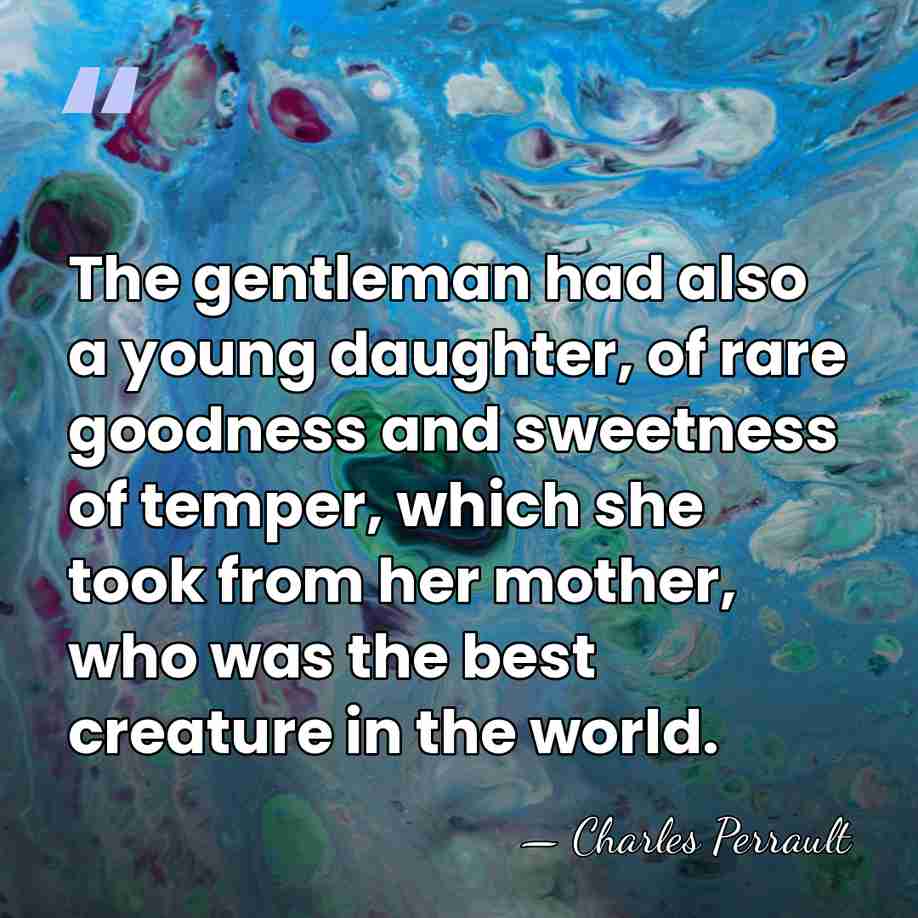 The gentleman had also a young daughter, of rare goodness and sweetness&hellip; - Charles Perrault