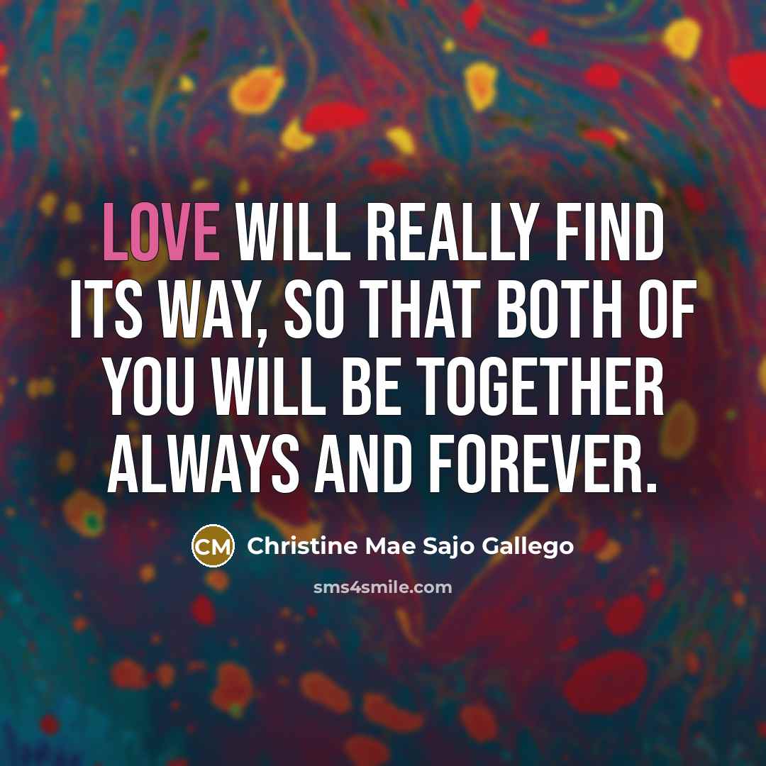 “Love will really find its way, so that both of…” quote by Christine Mae Sajo Gallego
