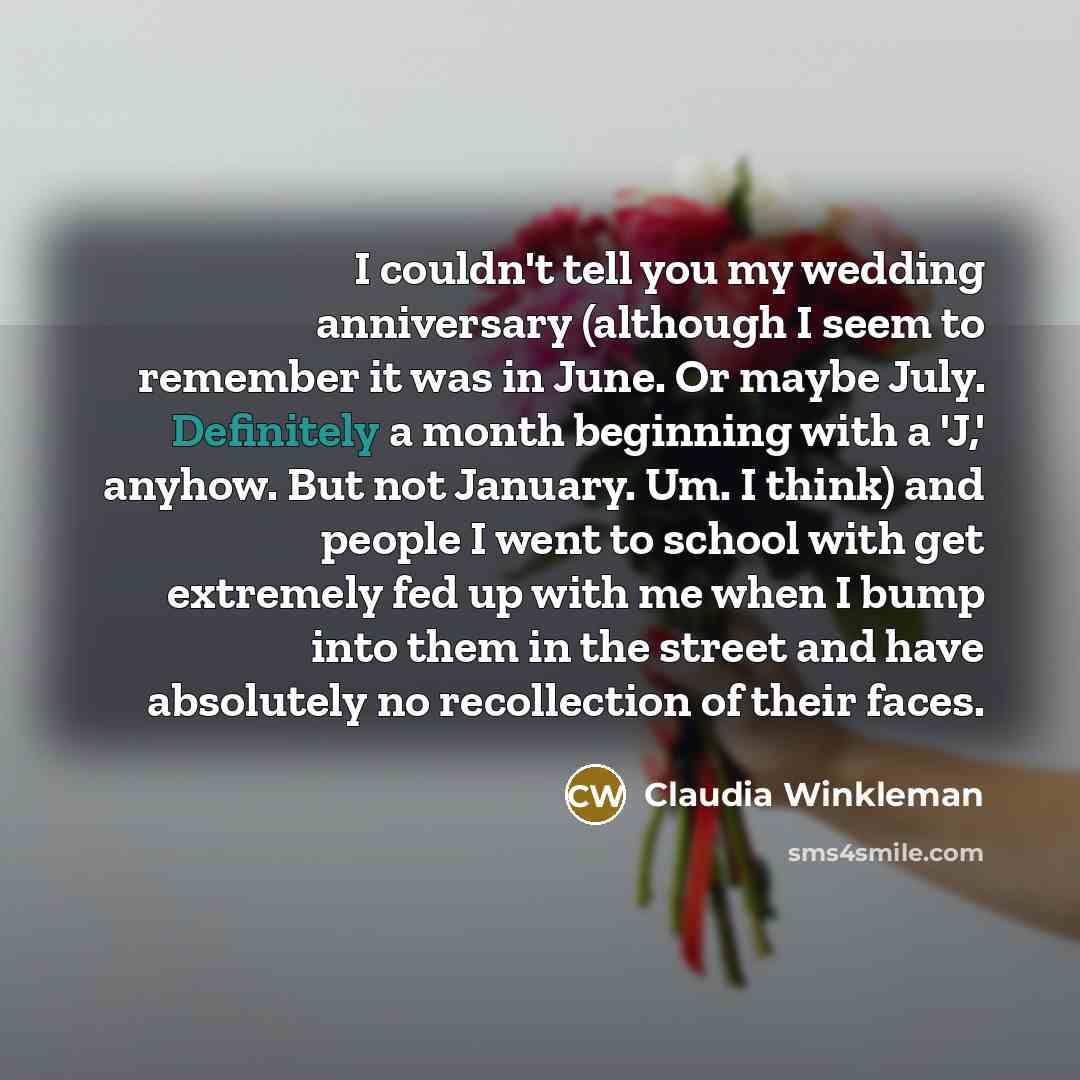 “I couldn't tell you my wedding anniversary (although I seem…” quote by Claudia Winkleman