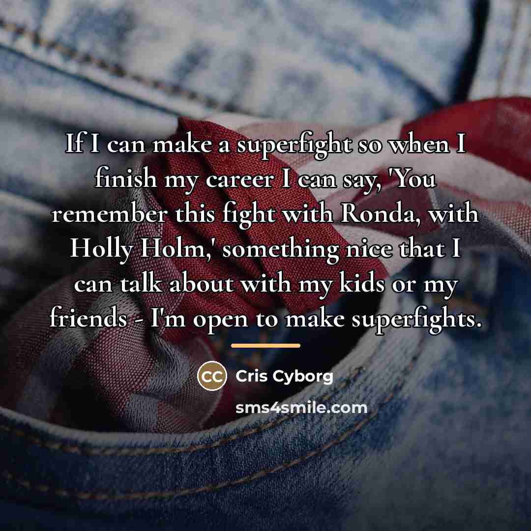 “If I can make a superfight so when I finish…” quote by Cris Cyborg