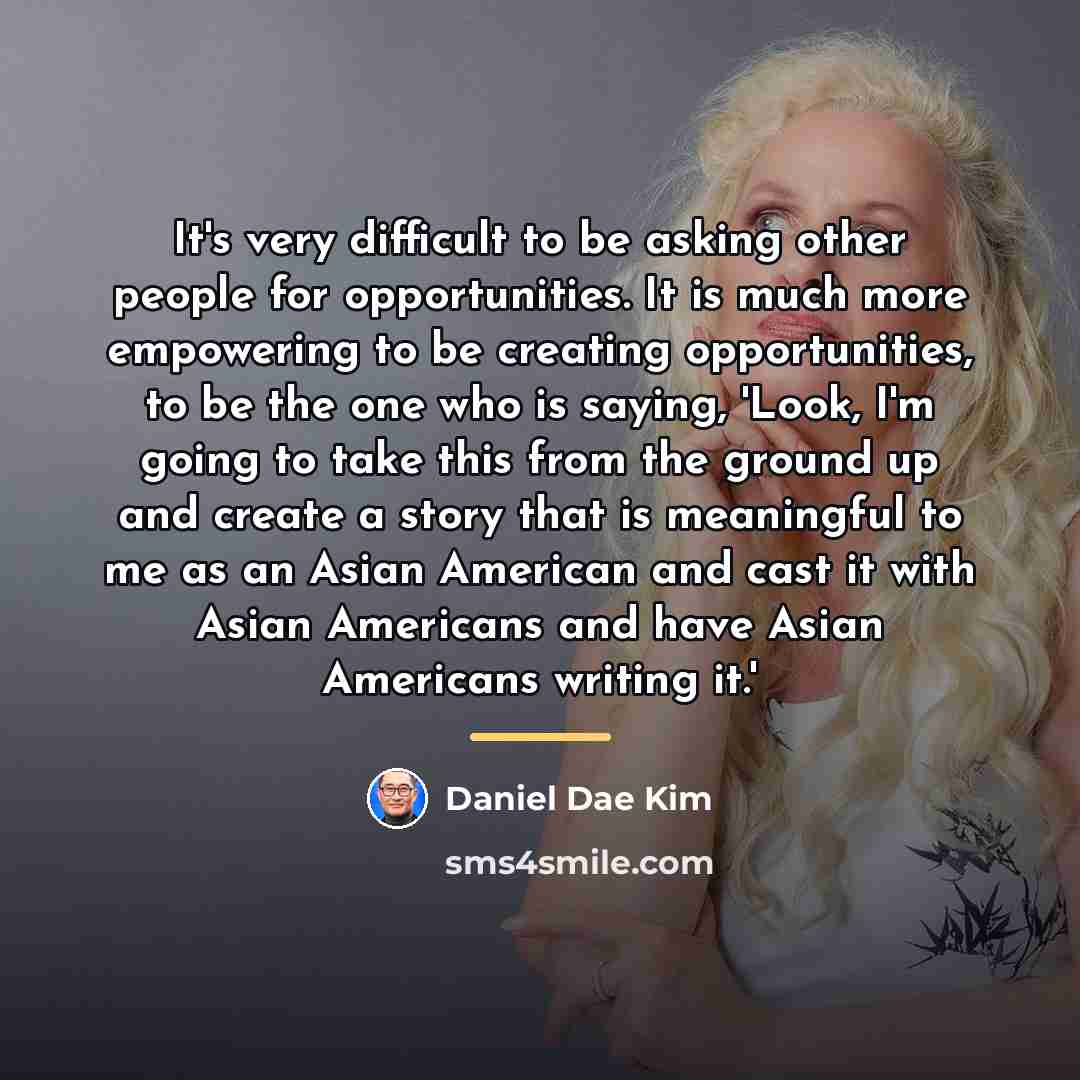 “It's very difficult to be asking other people for opportunities.…” quote by Daniel Dae Kim