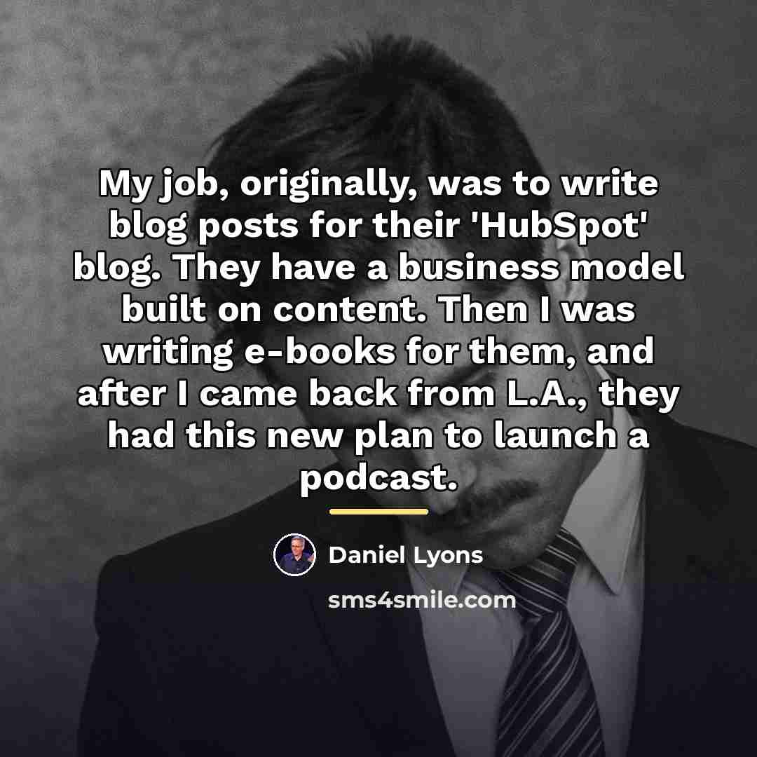 “My job, originally, was to write blog posts for their…” quote by Daniel Lyons