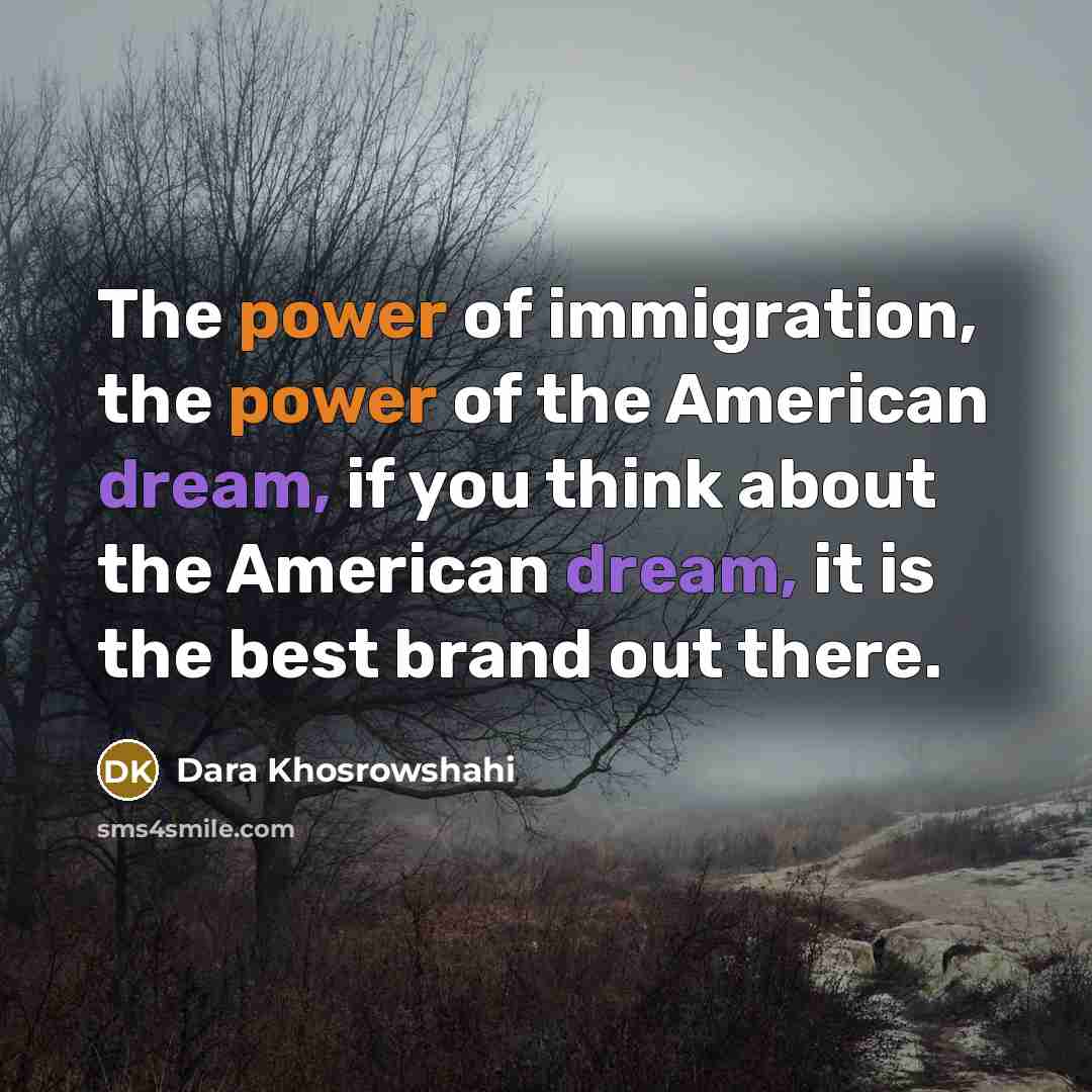 “The power of immigration, the power of the American dream,…” quote by Dara Khosrowshahi