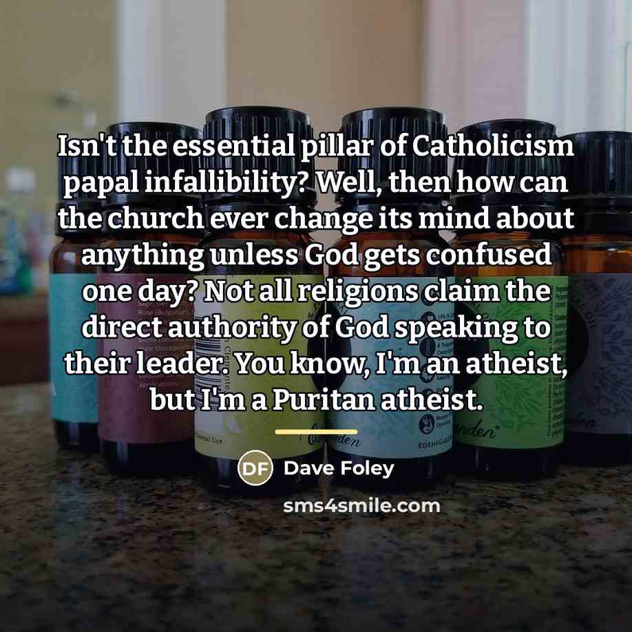 “Isn't the essential pillar of Catholicism papal infallibility? Well, then…” quote by Dave Foley