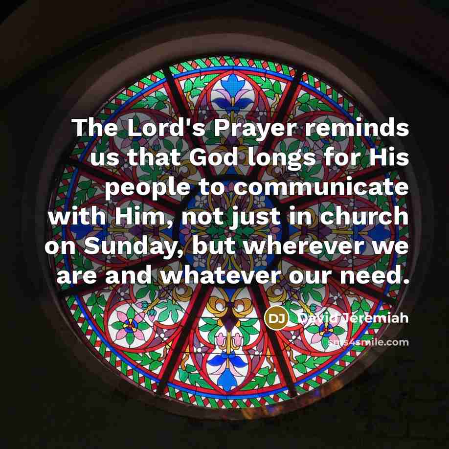 “The Lord's Prayer reminds us that God longs for His…” quote by David Jeremiah