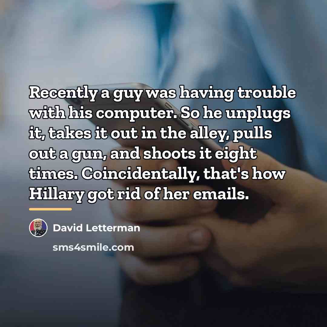 “Recently a guy was having trouble with his computer. So…” quote by David Letterman