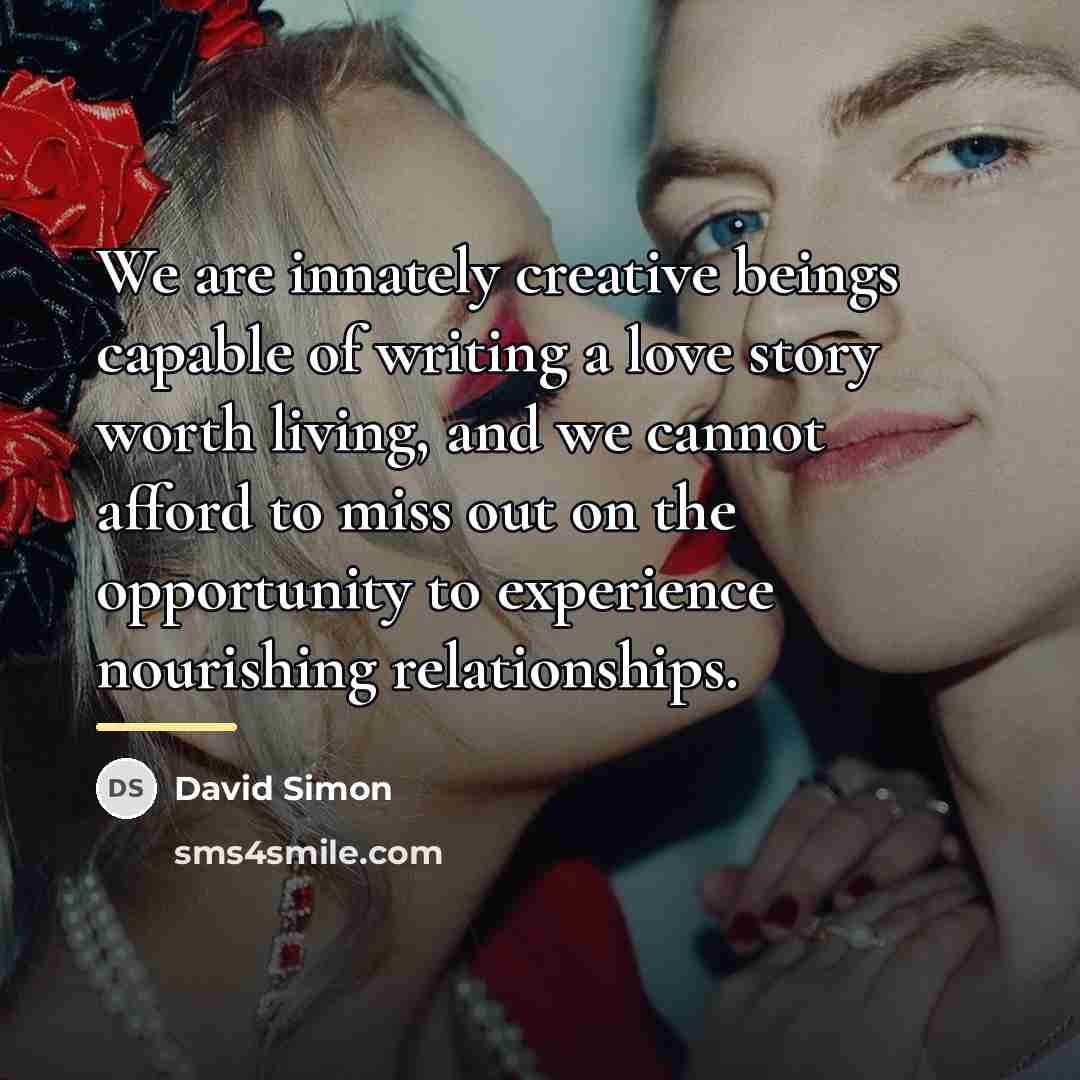 “We are innately creative beings capable of writing a love…” quote by David Simon