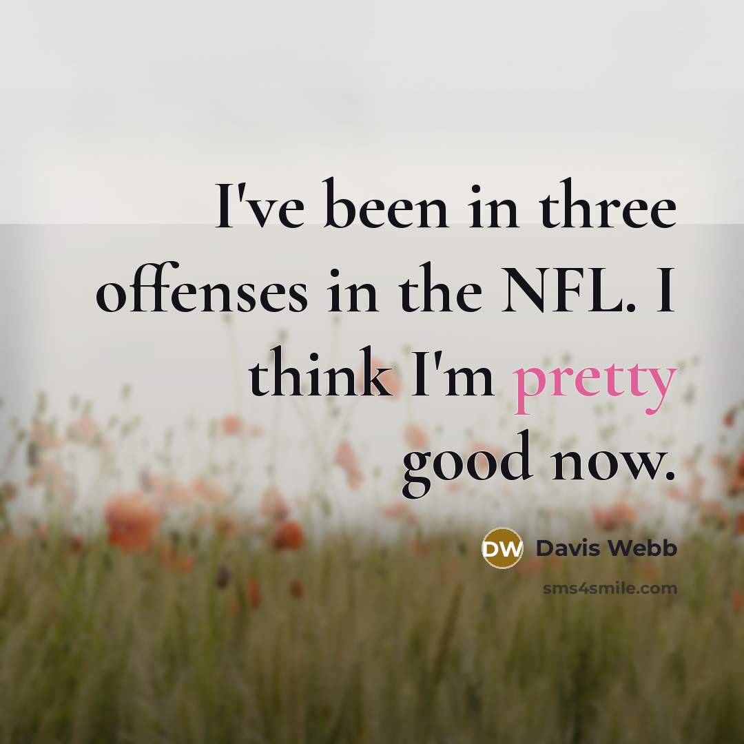 “I've been in three offenses in the NFL. I think…” quote by Davis Webb