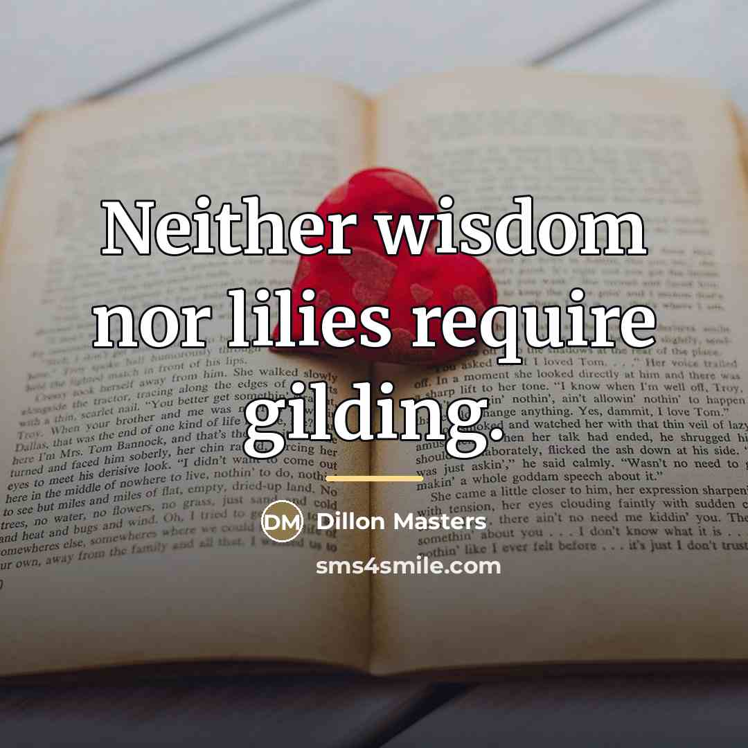 “Neither wisdom nor lilies require gilding.…” quote by Dillon Masters