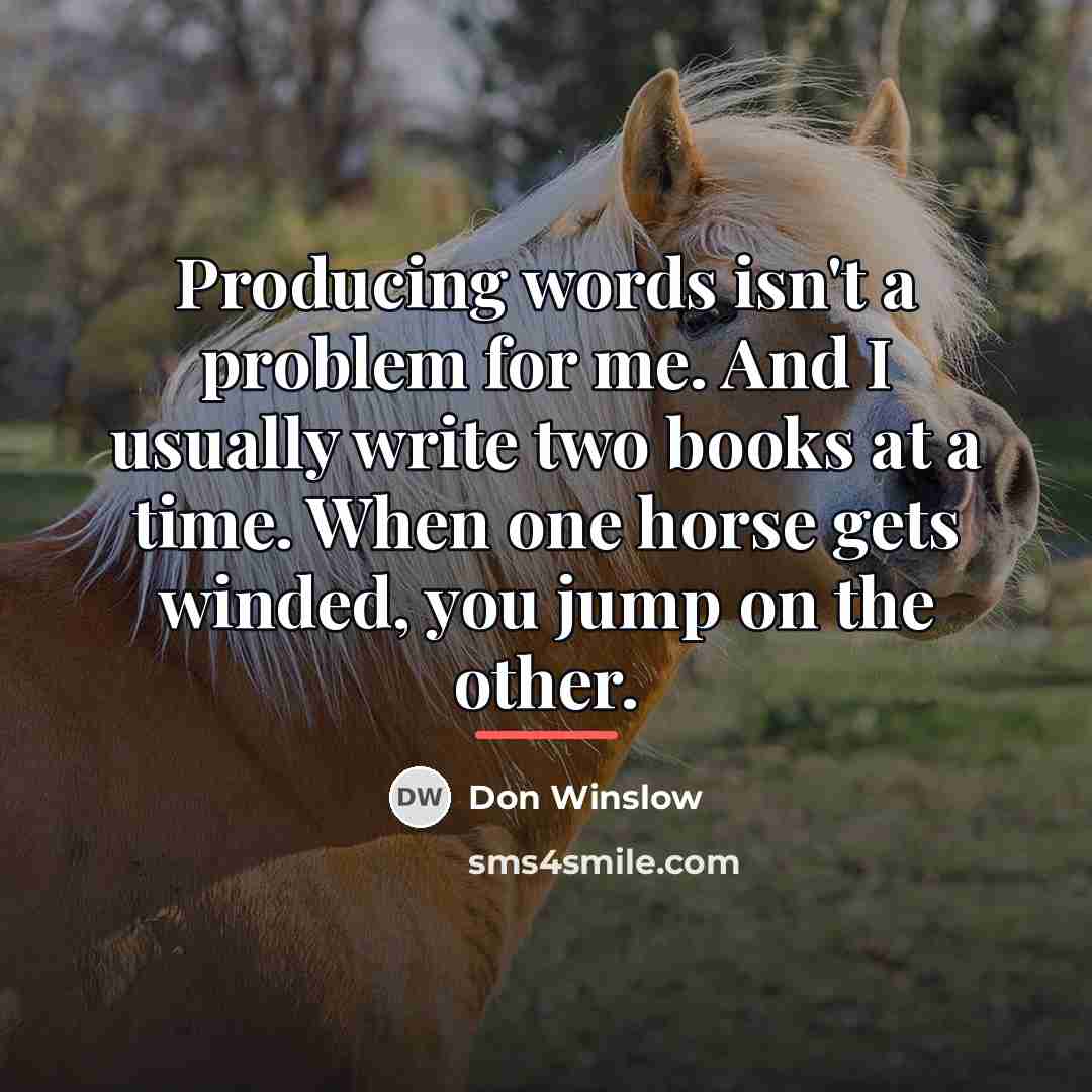 “Producing words isn't a problem for me. And I usually…” quote by Don Winslow