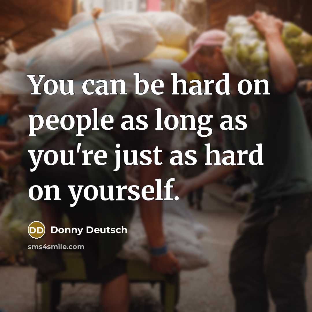 “You can be hard on people as long as you're…” quote by Donny Deutsch