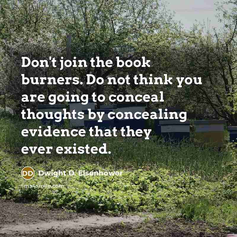 “Don't join the book burners. Do not think you are…” quote by Dwight D. Eisenhower