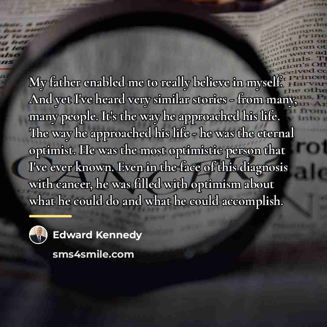 “My father enabled me to really believe in myself. And…” quote by Edward Kennedy