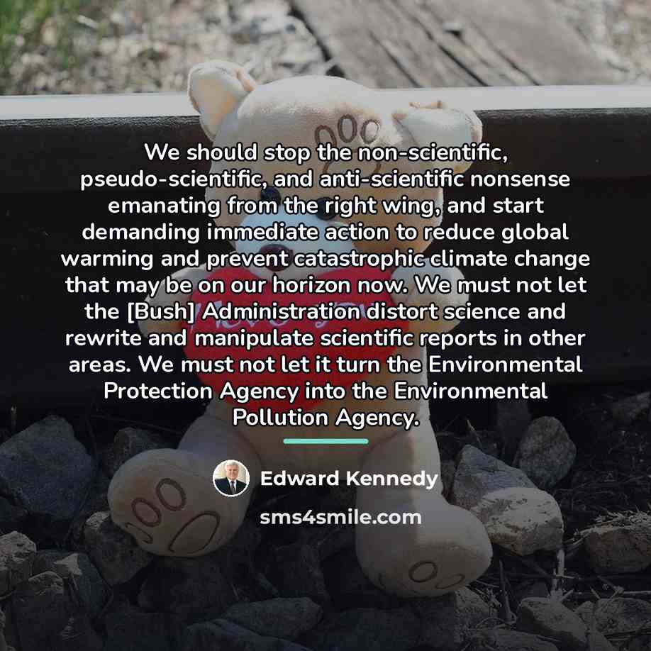 “We should stop the non-scientific, pseudo-scientific, and anti-scientific nonsense emanating…” quote by Edward Kennedy