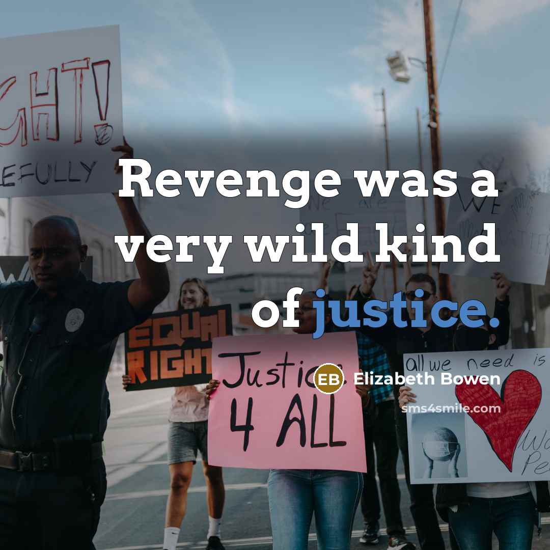 “Revenge was a very wild kind of justice.…” quote by Elizabeth Bowen