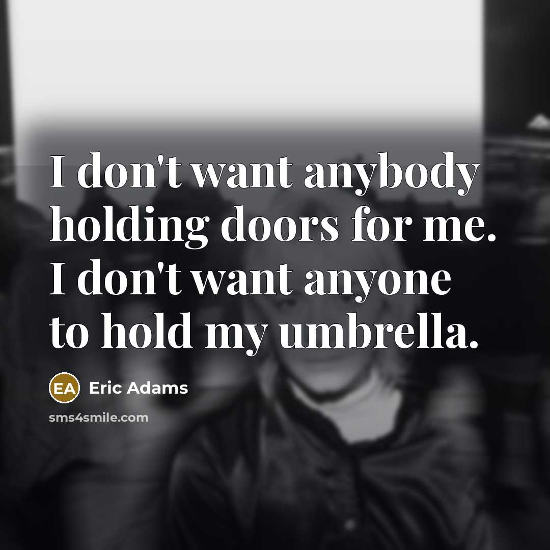 “I don't want anybody holding doors for me. I don't…” quote by Eric Adams