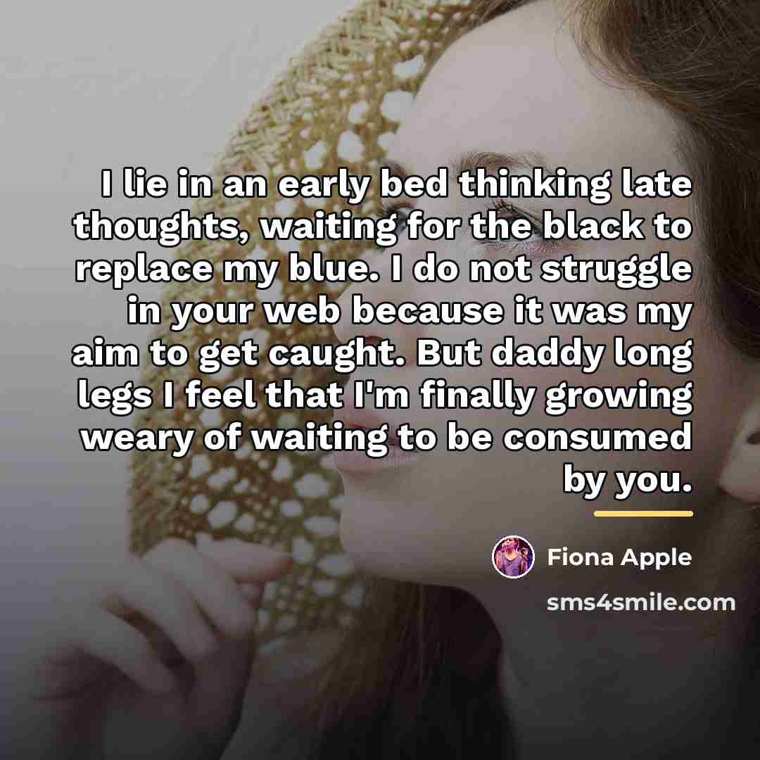 “I lie in an early bed thinking late thoughts, waiting…” quote by Fiona Apple