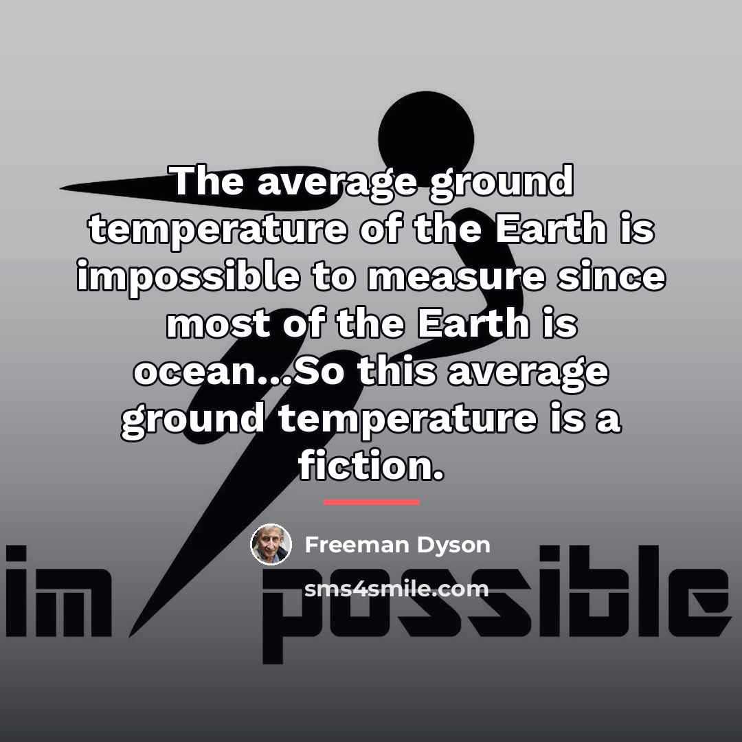 “The average ground temperature of the Earth is impossible to…” quote by Freeman Dyson