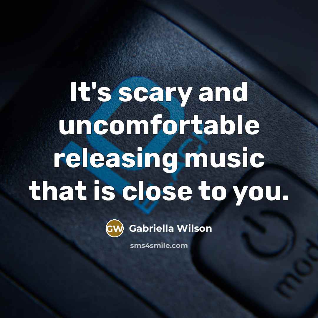 “It's scary and uncomfortable releasing music that is close to…” quote by Gabriella Wilson
