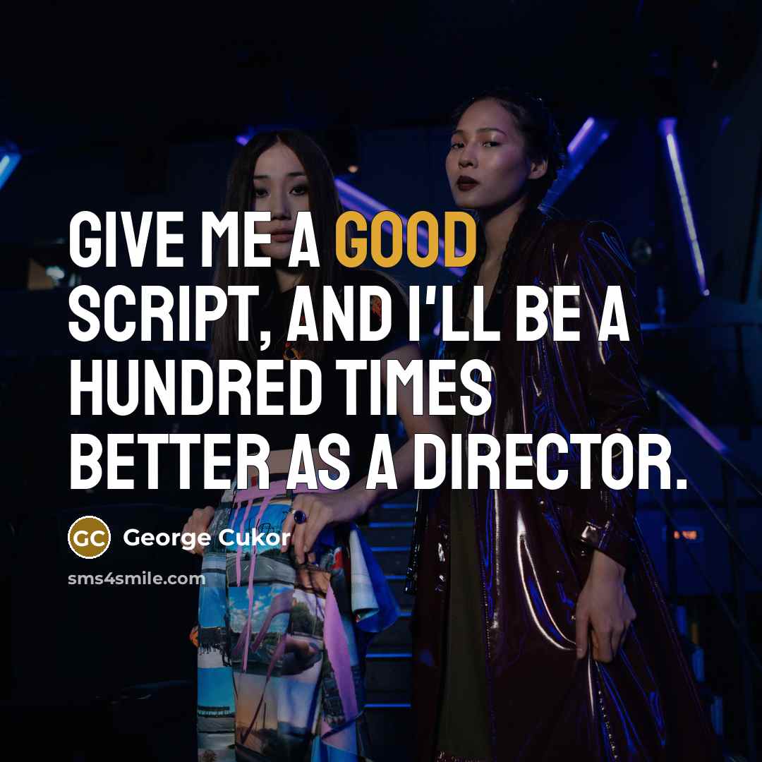 “Give me a good script, and I'll be a hundred…” quote by George Cukor