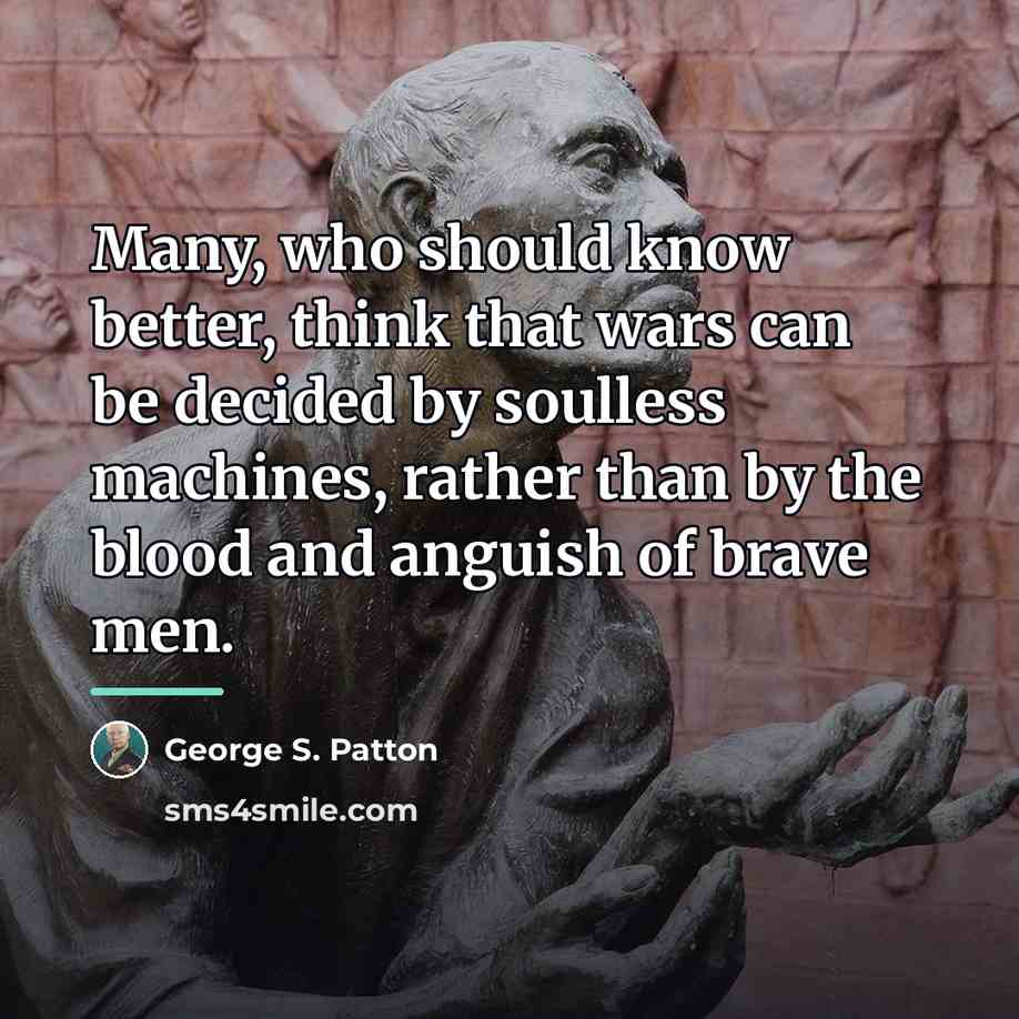 “Many, who should know better, think that wars can be…” quote by George S. Patton