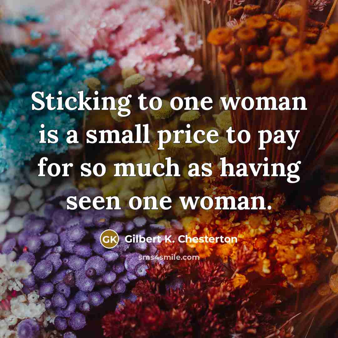 “Sticking to one woman is a small price to pay…” quote by Gilbert K. Chesterton