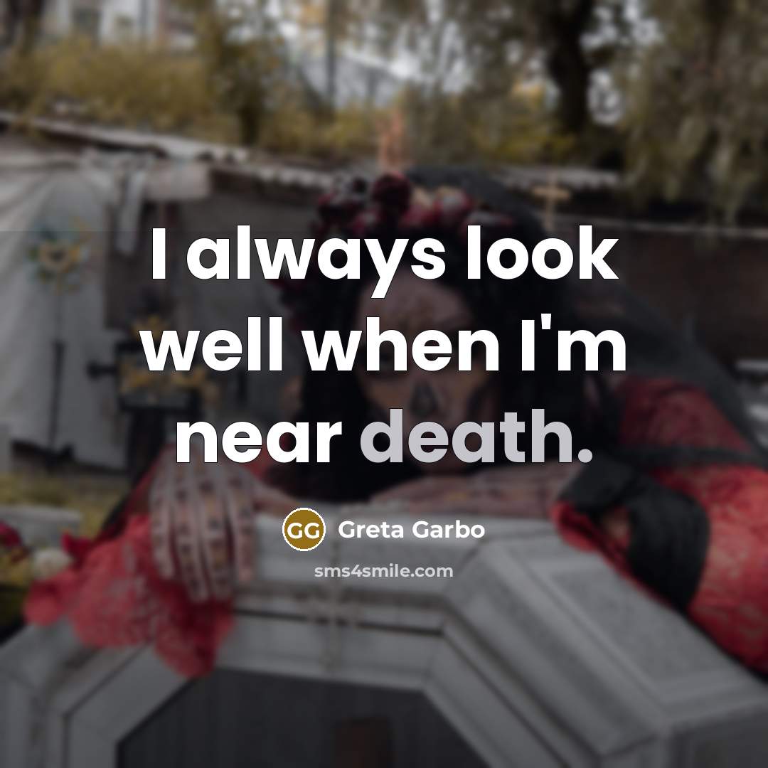 “I always look well when I'm near death.…” quote by Greta Garbo