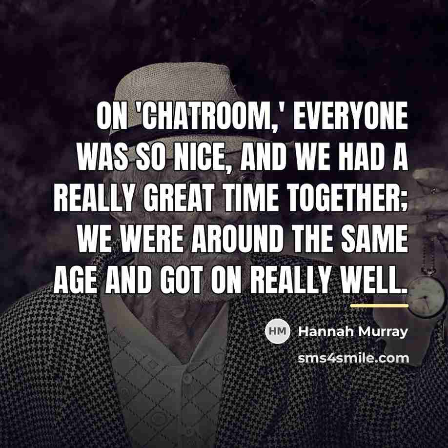 “On 'Chatroom,' everyone was so nice, and we had a…” quote by Hannah Murray