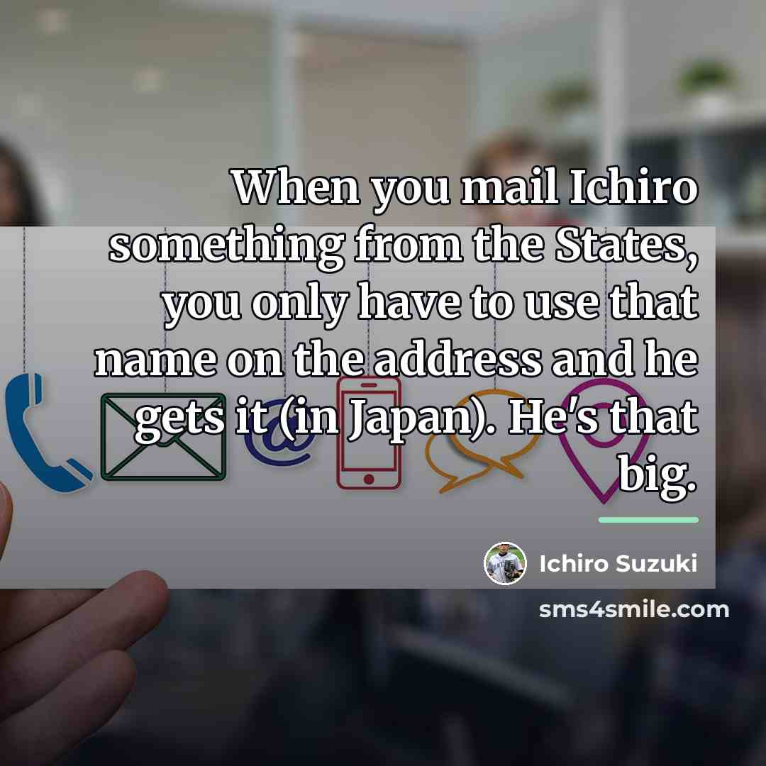 “When you mail Ichiro something from the States, you only…” quote by Ichiro Suzuki