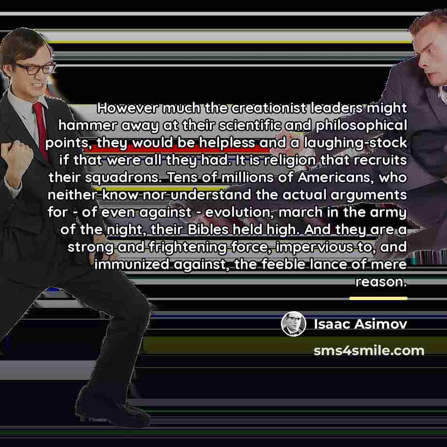 “However much the creationist leaders might hammer away at their…” quote by Isaac Asimov