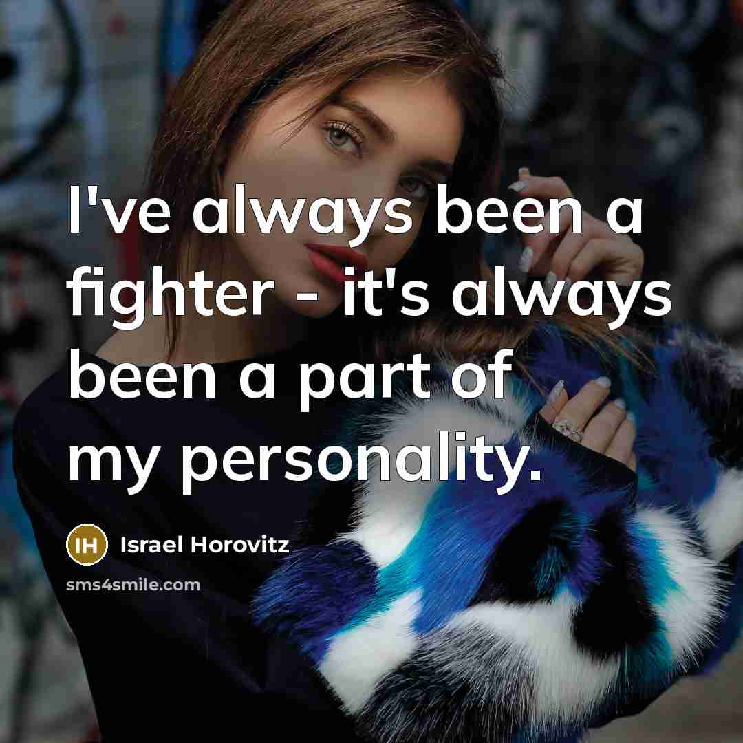 “I've always been a fighter - it's always been a…” quote by Israel Horovitz