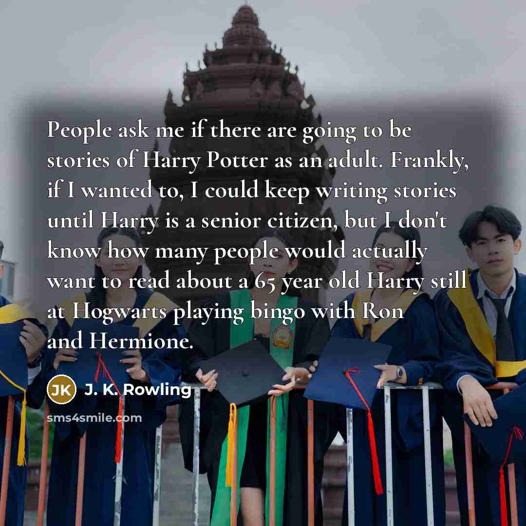 “People ask me if there are going to be stories…” quote by J. K. Rowling