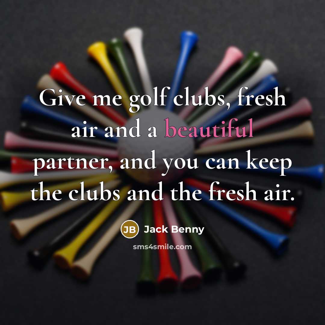 “Give me golf clubs, fresh air and a beautiful partner,…” quote by Jack Benny