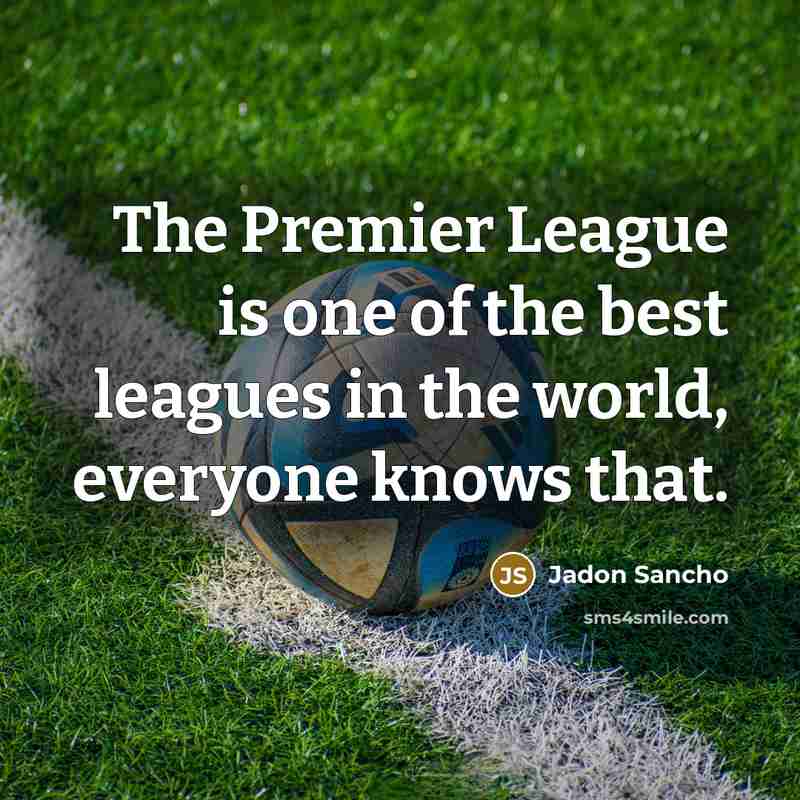 “The Premier League is one of the best leagues in…” quote by Jadon Sancho