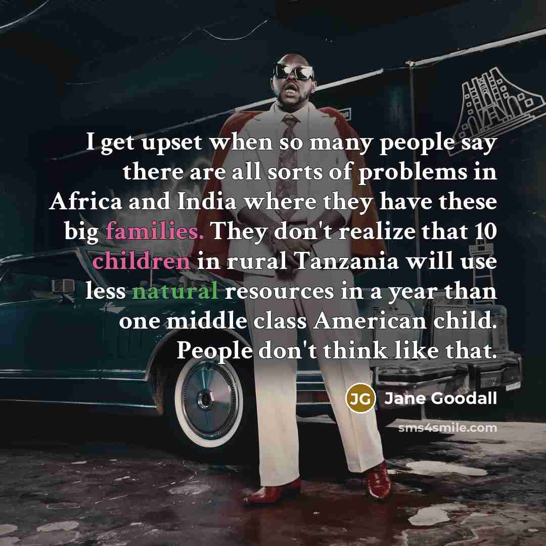 “I get upset when so many people say there are…” quote by Jane Goodall